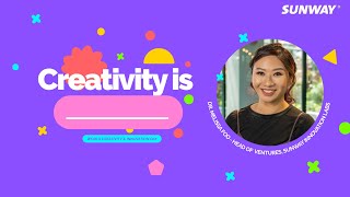 Creativity is … | Part 1 - Dr. Melissa Foo, Head of Ventures, Sunway Innovation Labs