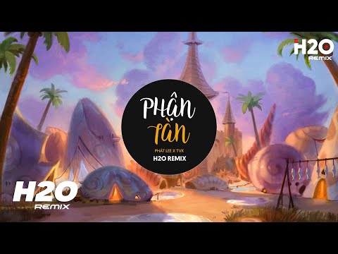 Video Phận Tàn (H2O Remix) Phát Lee x TVk | Cô Bỏ Đi Hết Bao... - youtube