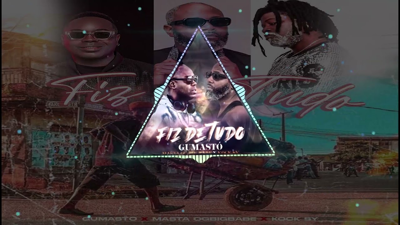 Gumastó Feat MASTA OGBIGBABE & KOCK SY - Fiz De Tudo