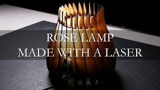 Rose Inspired Lamp Made with a Laser Cutter