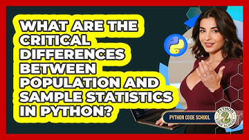 What Are The Critical Differences Between Population And Sample Statistics In Python?