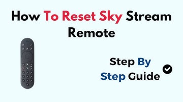 How to Reset Sky Stream Remote – Fix Pairing, Volume & Unresponsive Button Issues