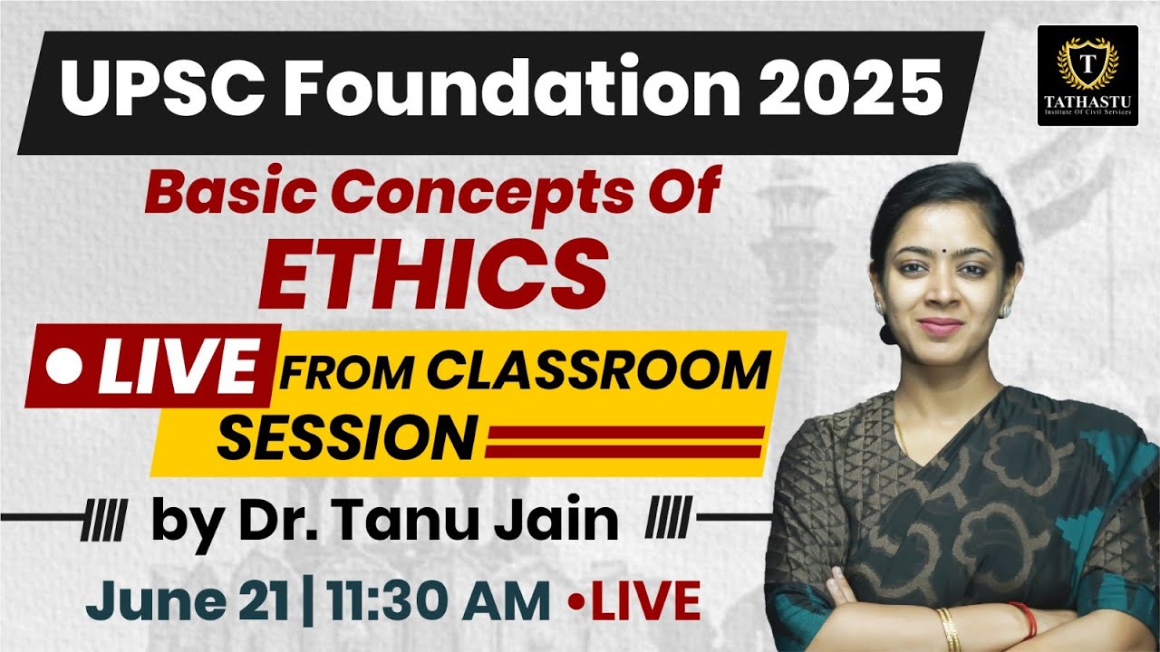 UPSC Foundation Batch 2025 | Basic Concepts of Ethics | By Dr. Tanu Jain Ma'am | Tathastu ICS
