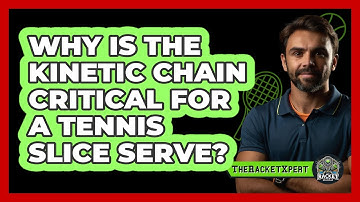 Why Is The Kinetic Chain Critical For A Tennis Slice Serve? - The Racket Xpert