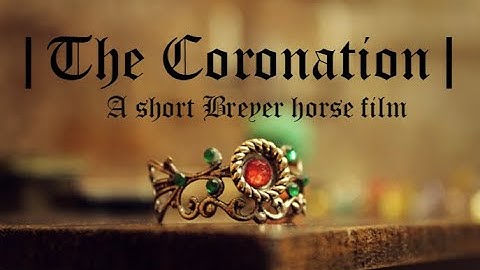 ||The Coronation|| A short Breyer horse film
