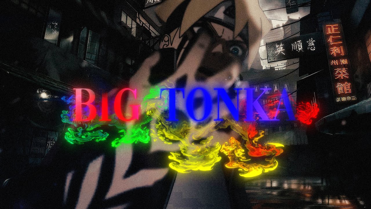 Big Tonka // Boruto: Naruto Next Generations AMV/EDIT [4K] - YouTube