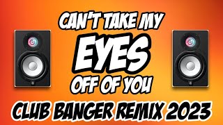 CAN'T TAKE MY EYES OFF YOU | CLUB BANGER REMIXES 2023 (AEVNDX Remix)