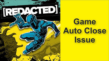 How to Fix [REDACTED] Game Auto Close Issue 2025
