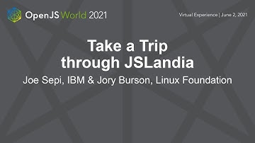 Take a Trip through JSLandia - Joe Sepi, IBM & Jory Burson, Linux Foundation
