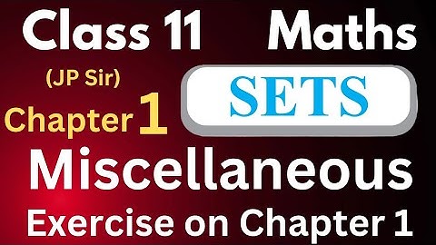 Class 11 Maths Sets Miscellaneous Exercise on Chapter 1 Full Solution | CBSE NCERT | JP Sir