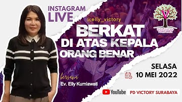 BERKAT DI ATAS KEPALA ORANG BENAR - Ev. Elly Kurniawati - IG Live 10 Mei  2022
