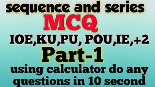 Super Tricks on MATHEMATICS/Sequence & Series (Without Formula) for IOE,KU, PU, POU, IE part-1