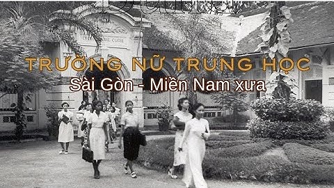 Những Ngôi Trường Nữ Sinh Đẹp Nhất Miền Nam Xưa – Một Thời Không Thể Quên #kyuc #nusinh #saigon 