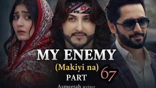 MY ENEMY Part 67.  ( MAKIYINA )