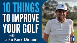 Luke Kerr-Dineen with 10 Things to Improve Your Golf