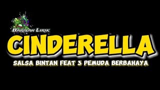 CINDERELLA | Salsa Bintan feat 3 Pemuda Berbahaya | Lirik Lagu