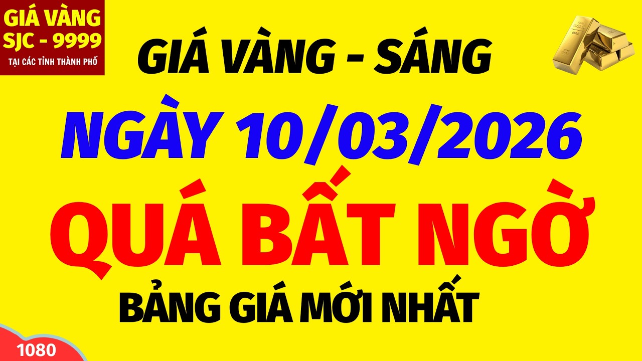 Giá vàng hôm nay 9999 SÁNG ngày 10 tháng 3 năm 2026- GIÁ VÀNG NHẪN 9999- Bảng giá vàng sjc, 24k 18k
