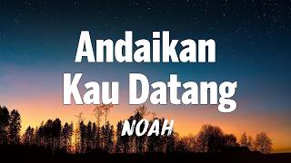 Download lagu Noah - Andaikan Kau Datang  | Lyrics