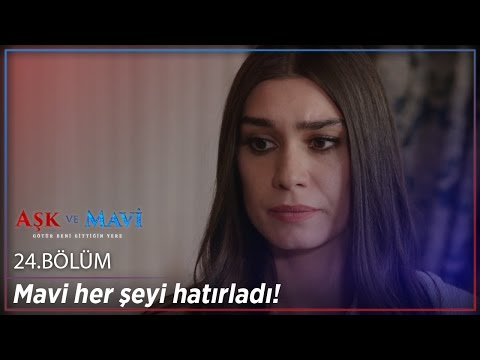 Aşk ve Mavi 24.Bölüm - Mavi her şeyi hatırladı!