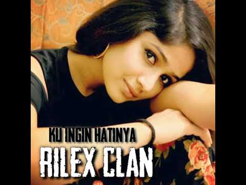 Rilex clan ku ingin hatinya