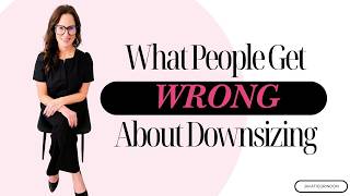 Sell or Stay? What People Often Get Wrong About Downsizing
