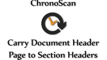 Carry Document Header  Page to Section Headers on ChronoScan