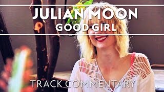 Julian Moon - Good Girl Track Commentary