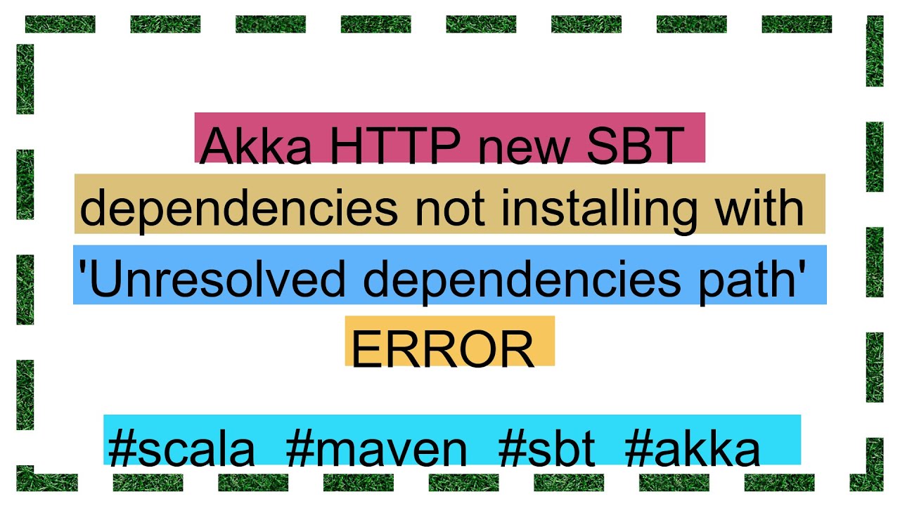 Akka HTTP new SBT dependencies not installing with 'Unresolved dependencies path' ERROR