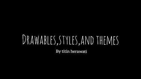 05.1 Drawables,styles,and themes