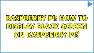 Raspberry Pi: How to display black screen on raspberry pi