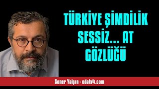Soner Yalçin: Türki̇ye Şi̇mdi̇li̇k Sessi̇z... At Gözlüğü - Sesli̇ Köşe Yazisi
