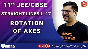 Straight Lines L17 | Class 11 | Rotation Of Axes | JEE + CBSE | Vedantu Math | Harsh Sir