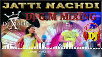 JATTI NACHDI REMIX SONG BY K S MAKHAN FT LAHORIA PRODUCTION  | DJ G.M MiXiNG (Happy holi)