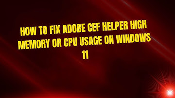 How to Fix Adobe CEF Helper High Memory or CPU Usage on Windows 11