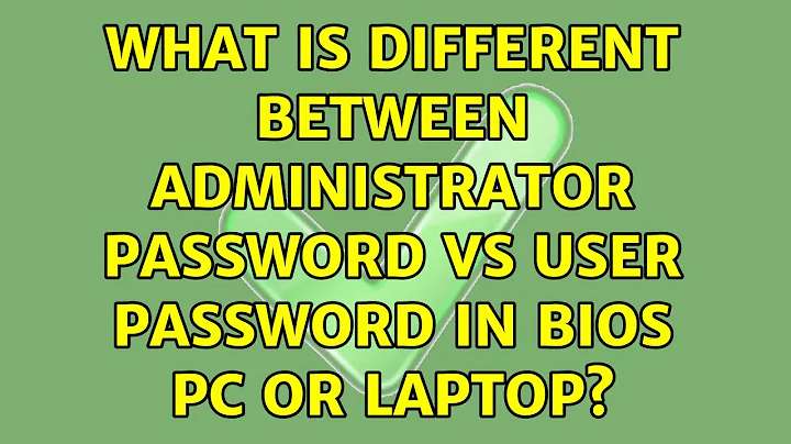 What is different between Administrator Password Vs User Password in Bios PC or Laptop?