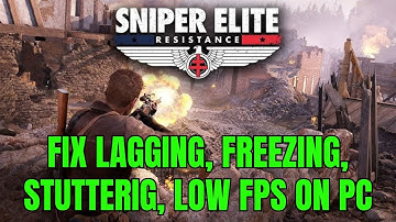 How To Fix Sniper Elite: Resistance Lagging, Freezing, Low FPS or Stuttering Issue On PC