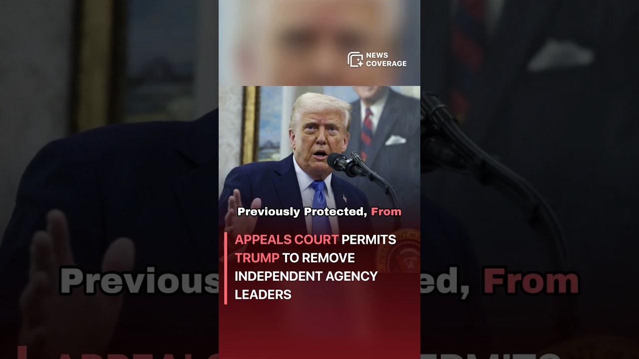 Appeals court permits Trump to remove independent agency leaders 