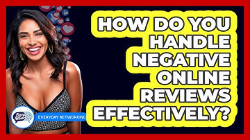 How Do You Handle Negative Online Reviews Effectively? - Everyday-Networking