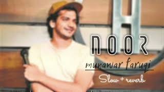 Noor (slow +reverb)munawer Faruqui #munawarfaruqui
