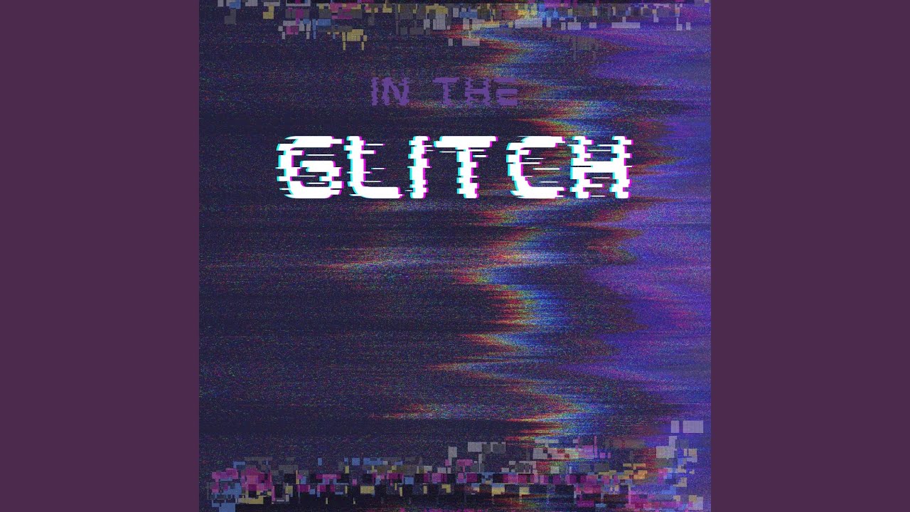 In The Glitch