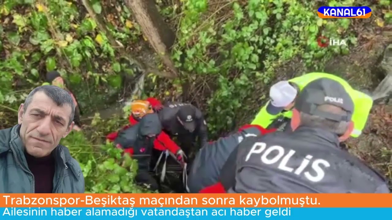 Trabzonspor Beşiktaş maçından sonra kaybolan vatandaştan acı haber.