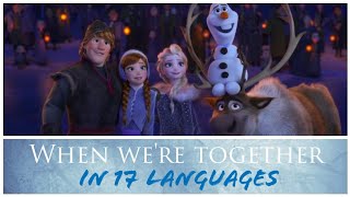 When Were Together Multilanguage In 17 Languages - Olafs Frozen Adventures