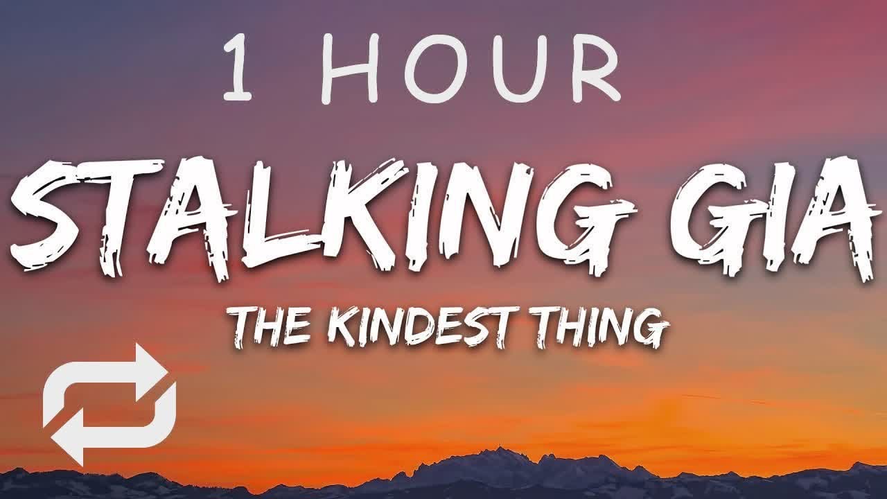 [1 HOUR 🕐 ] Stalking Gia - The Kindest Thing (Lyrics)