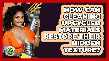 How Can Cleaning Upcycled Materials Restore Their Hidden Texture? - The Upcycle Lab
