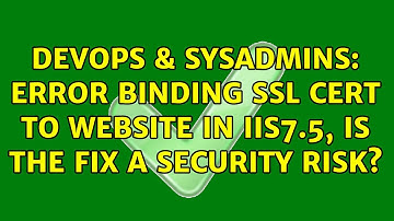 DevOps & SysAdmins: Error binding ssl cert to website in IIS7.5, is the fix a security risk?