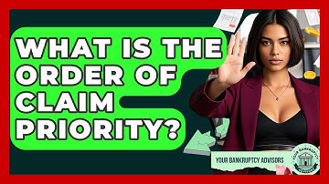 What Is The Order Of Claim Priority? - Your Bankruptcy Advisors