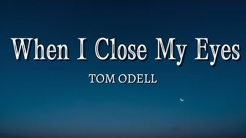 When I Close My Eyes - Tom Odell 