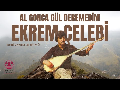 Ekrem Çelebi  - Al Gonca  Gül  Deremedim [Berivanım Albümü] - [©️Özlem Plak]