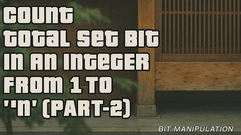 COUNT TOTAL SET BITS IN AN INTEGER FROM 1 TO 