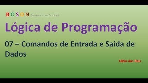 07 - Lógica de Programação - Comandos de Entrada e Saída de Dados